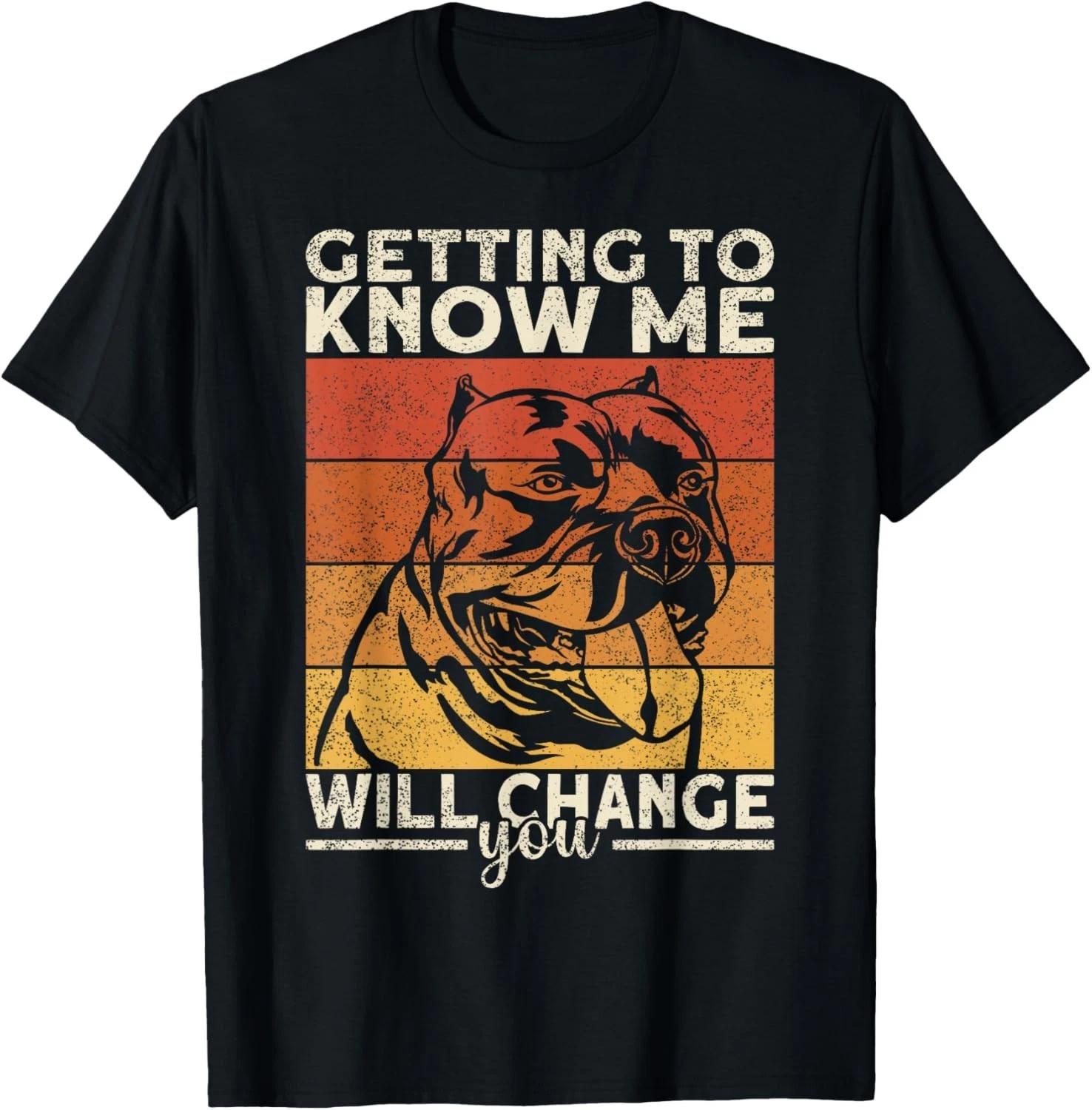 Bully XL Pitbull Getting Me Will Change You American Bully Gift Unisex T-Shirt S
