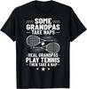 Badminton Some Grandpas Take Naps Real Grandpas Play Tennis Gift Unisex T-Shirt