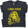 I Beg Your Parton Shirt Vintage Country Music T Shirt Unisex T-Shirt