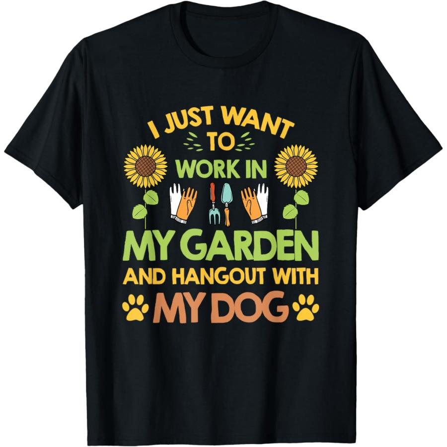 Gardener I Just Want To Work In My Garden Hang Out With Dog T-Shirt S