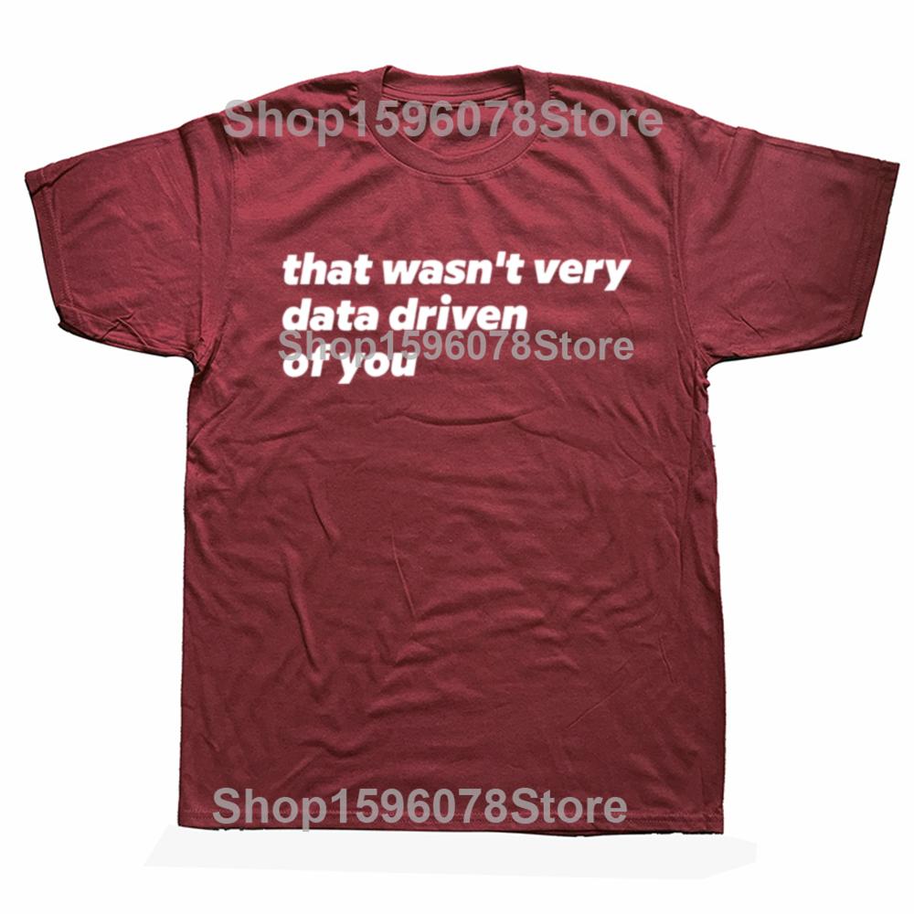 That Wasn't Very Data Driven Of You T Shirt Humor Quotes Y2k Tops Casual 100% Cotton Soft Unisex T-shirt For Men Women EU Size