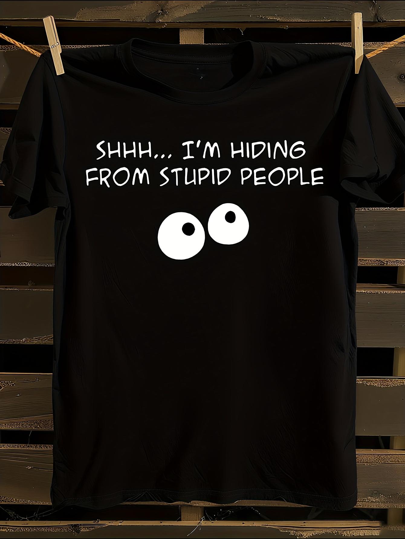 Funny  I m Hiding From Stupid People  T-Shirt XXL