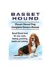 Libro Basset Hound. Basset Hound Dog Complete Owners Manual. Basset Hound Book for Care, Costs, Feeding, Grooming, Health and Training.