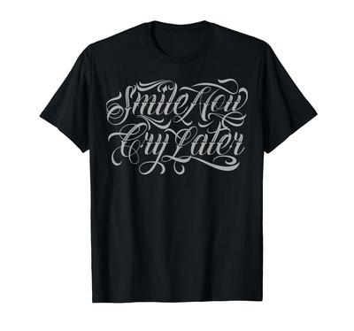 Smile Now Cry Later Tattoo Chicano Lettering Women's Men's T-Shirt