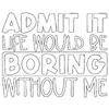 Black T Shirt Admit It Life Would Be Boring Without Me Print for Casual Wear