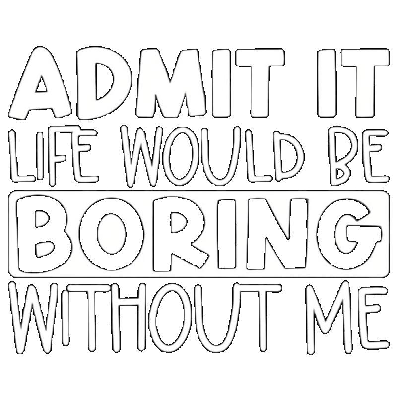 Black T Shirt Admit It Life Would Be Boring Without Me Print for Casual Wear