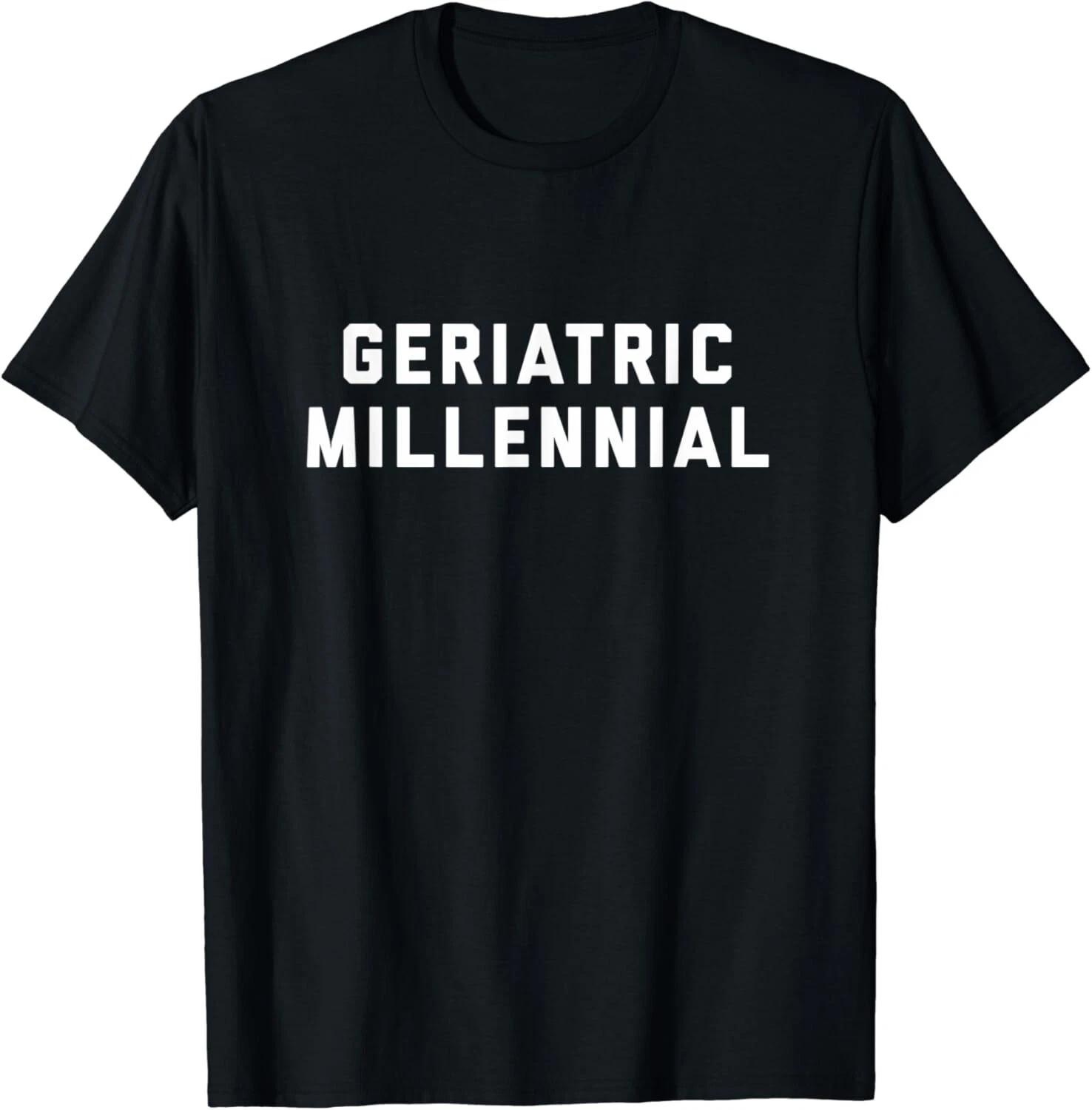 Geriatric Millennial Gift Unisex T-Shirt 4XL