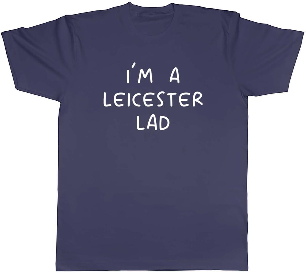 Im a Leicester Lad Unisexs TShirt Funny Leicesterian East Midlands Tee Gift