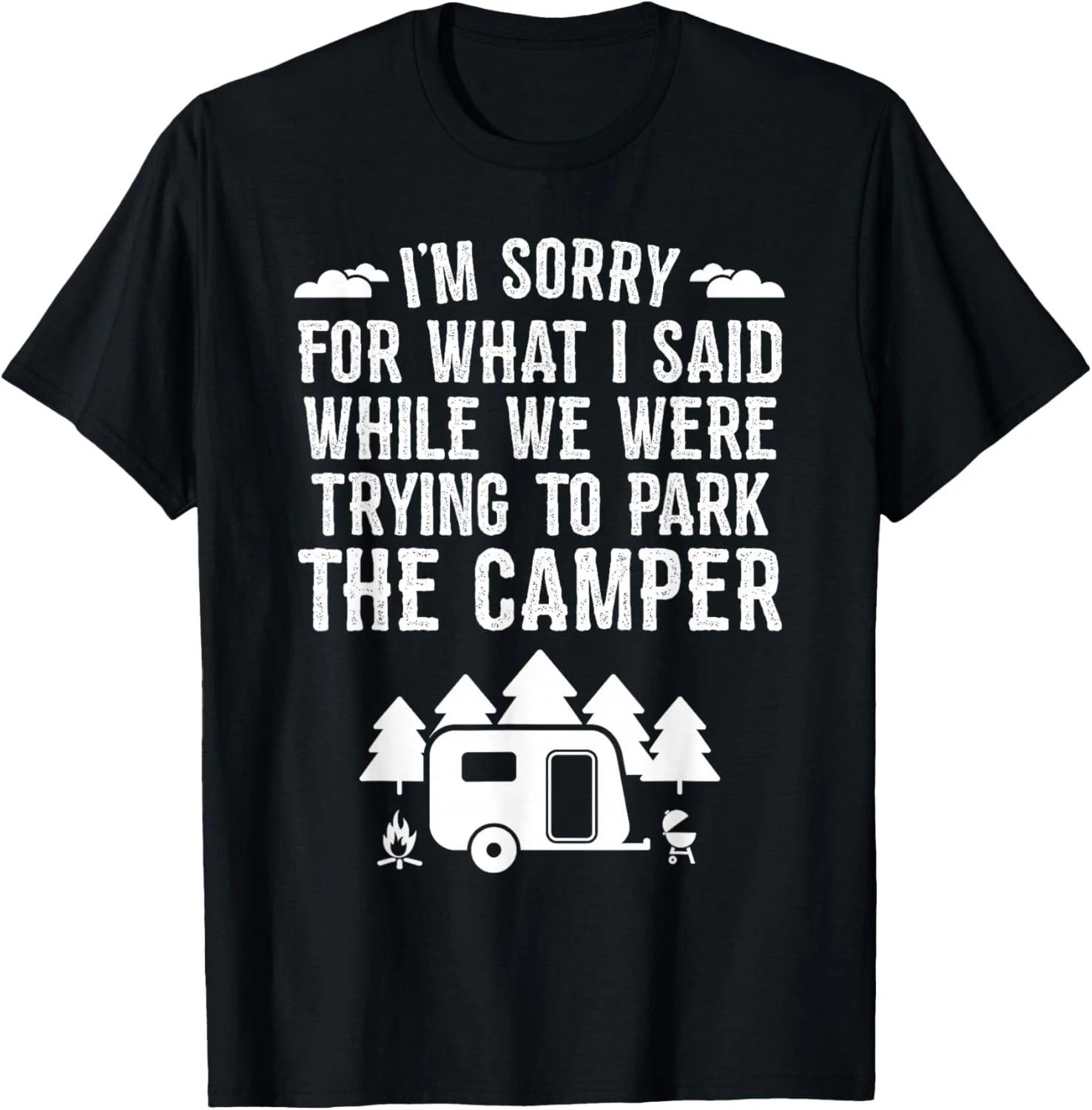 

Sorry For What I Said While Parking Gift Funny RV Camping Gift Unisex T-Shirt L