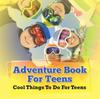 Kniha Adventure Book For Teens : Cool Things To Do For Teens