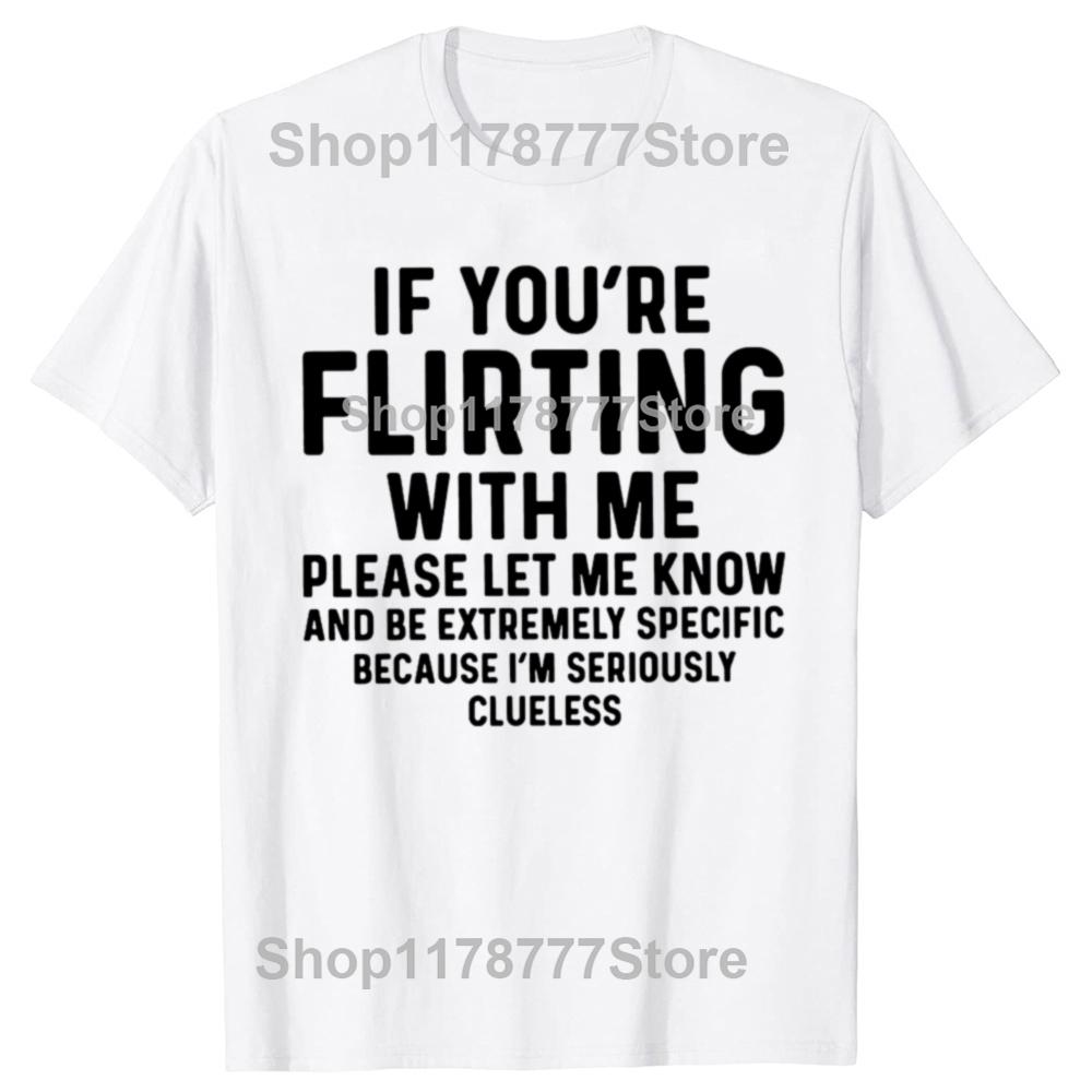 Funny If Youre Flirting With Me Please Let Me Know T Shirts Cotton Short Sleeve Gifts Mens Clothing Loose Oversized T Shirt