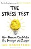 Bok The Stress Test : How Pressure Can Make You Stronger and Sharper
