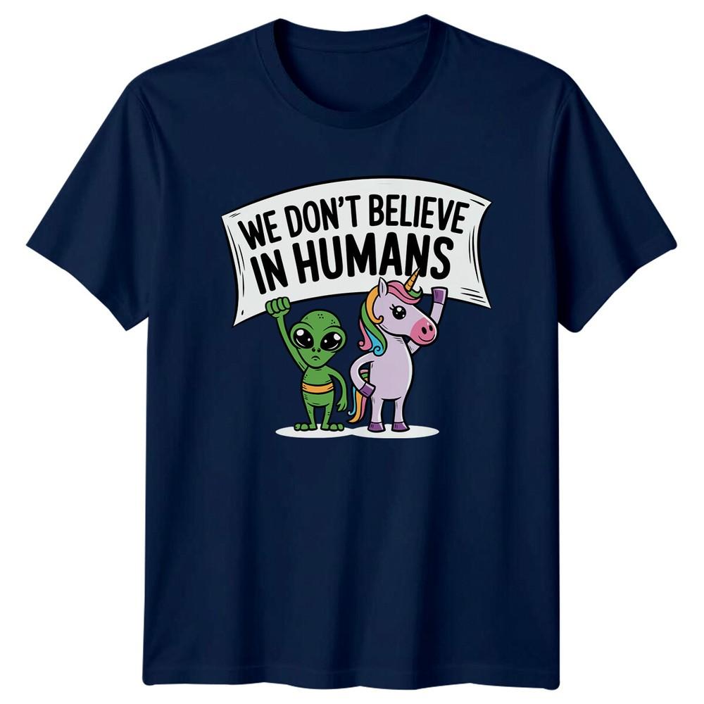 We Dont Believe In HuUnisexs Alien Unicorn Funny Sarcastic Graphic TShirt