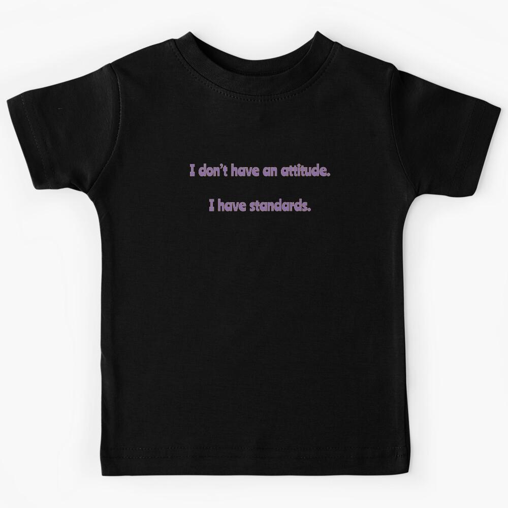 I Have Standards - Text Only Version Kids T-Shirt 110