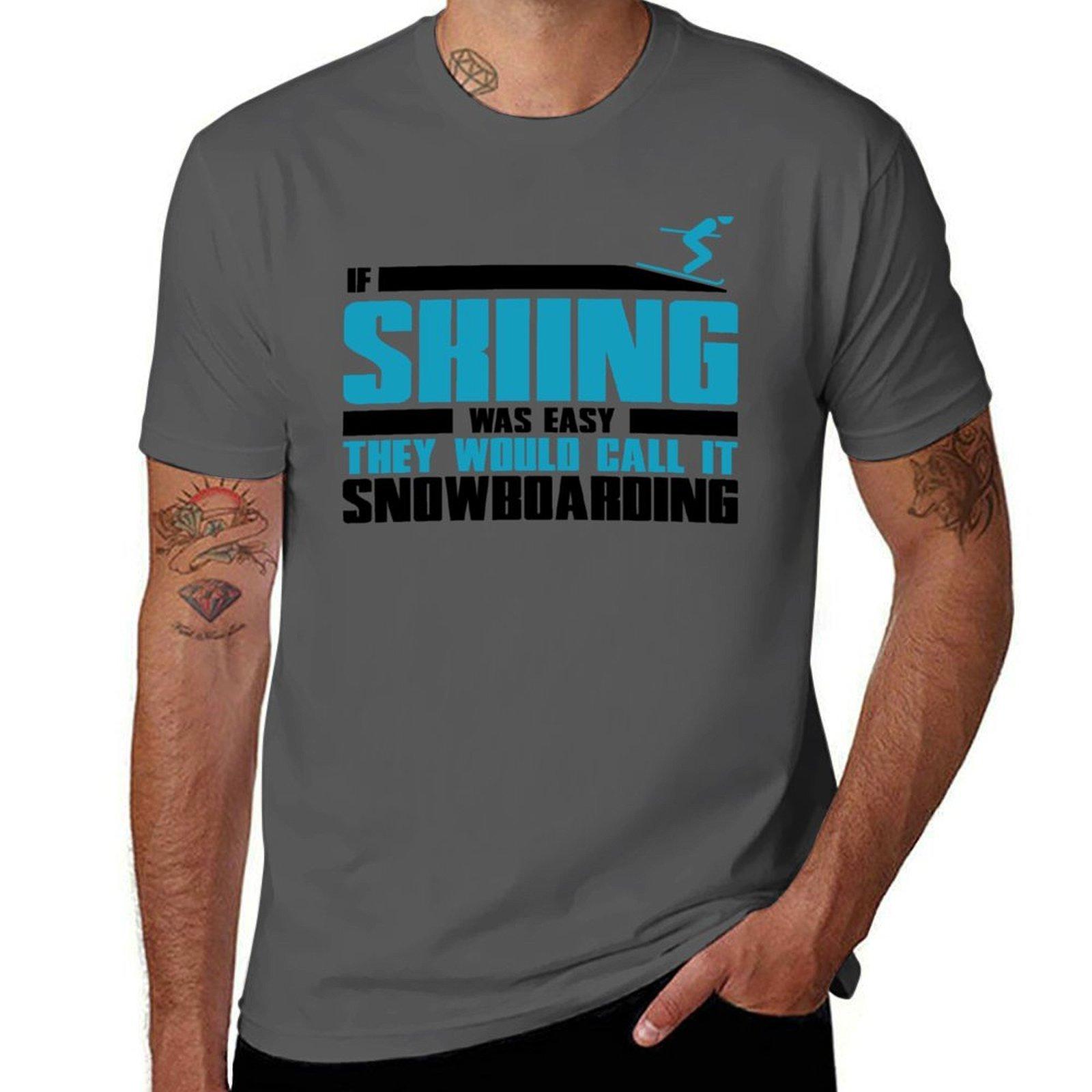 

If skiing was easy, they would call it Snowboarding T-Shirt man t shirts graphic men t shirt cotton 100% T-Shirt 4XL