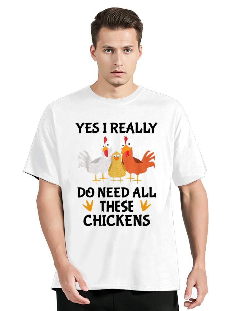 Funny Farmer Farming Yes I Really Do Need All These Chickens TShirt Mens Clothing Oversized Tshirt Casual Fitness T Shirt Tops
