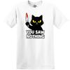 Funny T-Shirt You Saw Nothing