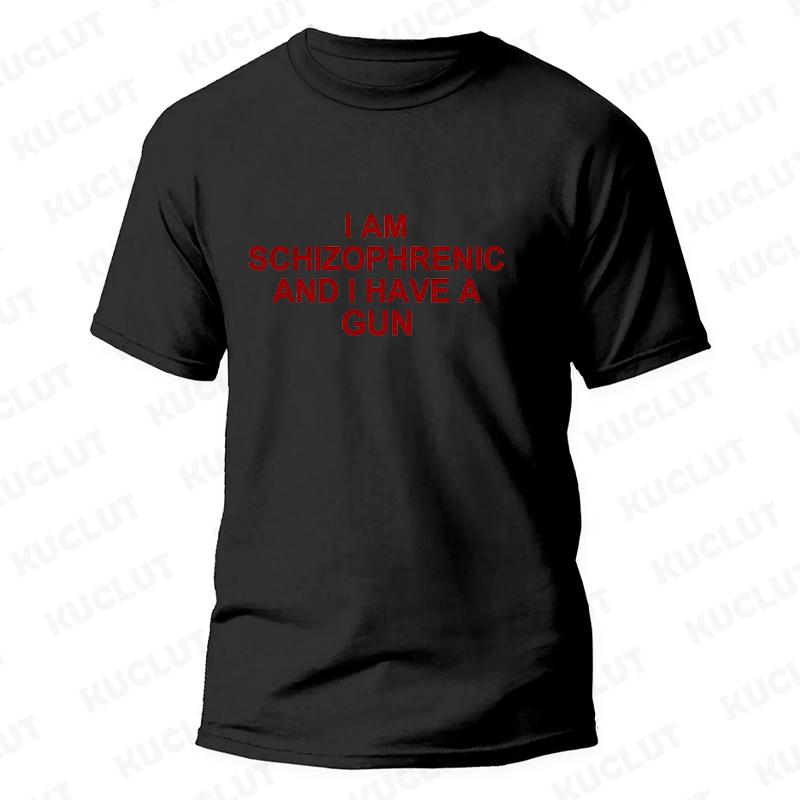 I Am Schizophrenic and I Have A Gun Men Women T Shirt Funny Graphic Streetwears Unisex Summer Short Sleeve Fashion Tee T-shirts