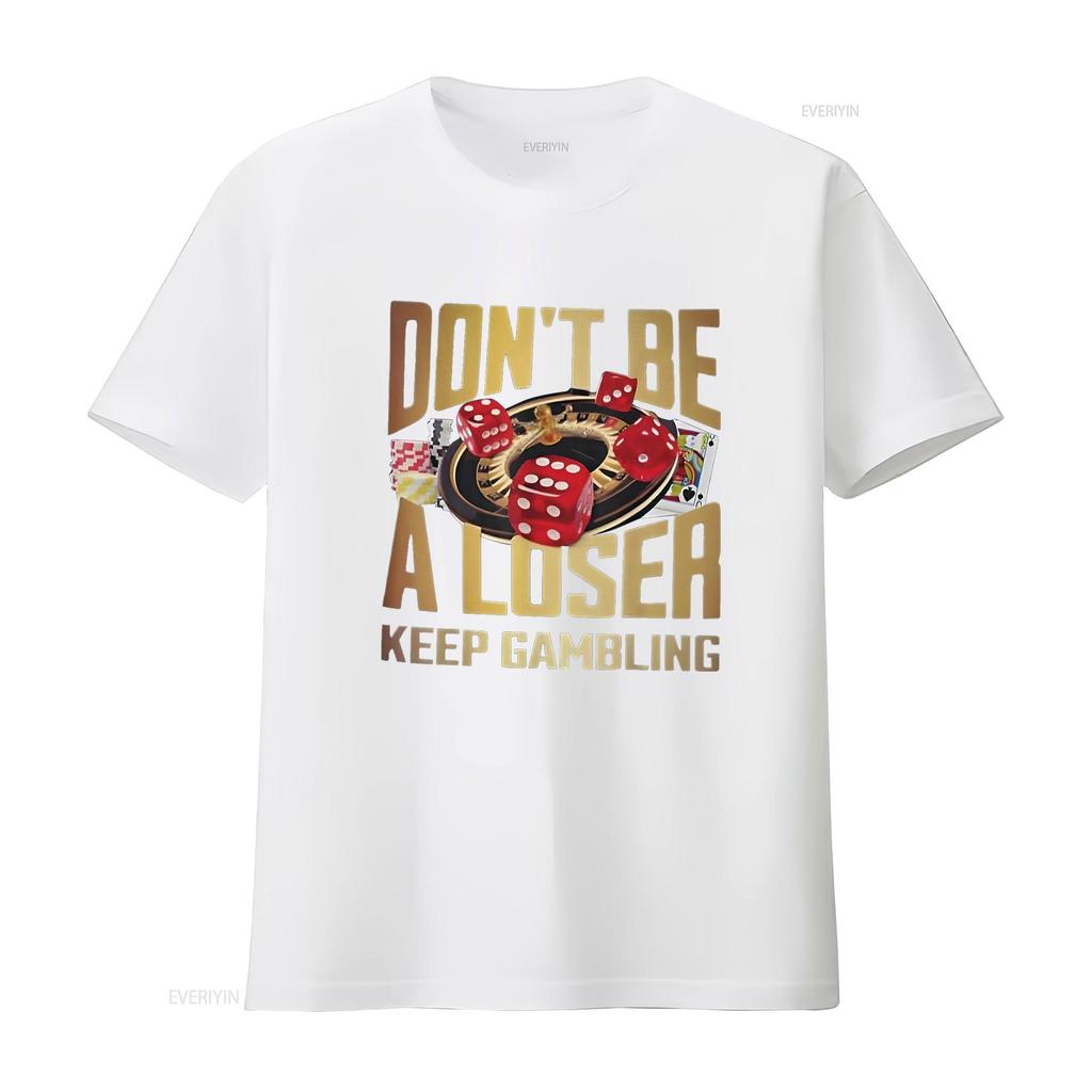 funny don t be a loser keep gambling Shirt vintage Washed Versatile streetwear Stretched Stylish designer clothes Breathable