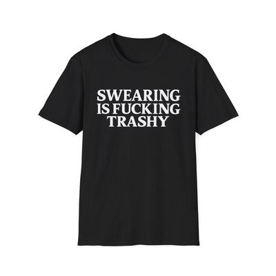 Swearing Is F*cking Trashy T-Shirt | Bold Slogan Tee, Graphic Typography