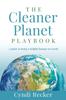 The The Cleaner Planet Playbook : A Guide To Being a Helpful Human On Earth Book