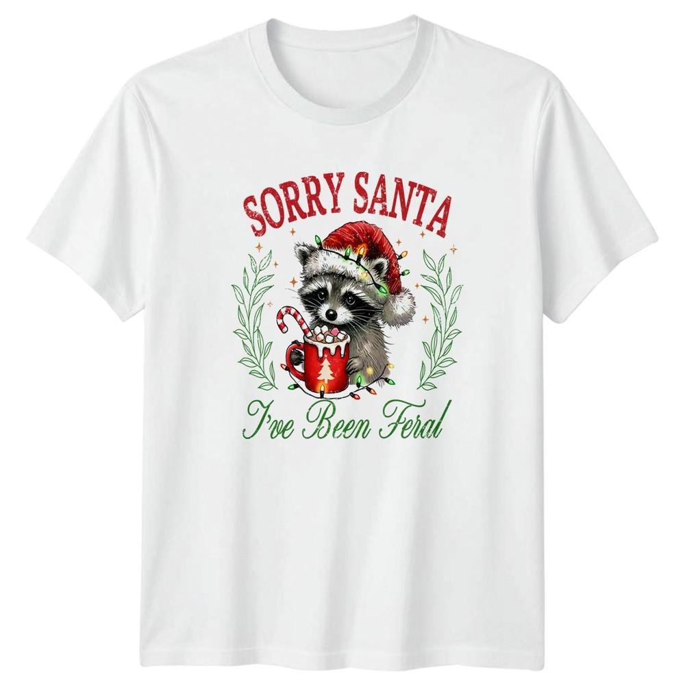 Sorry Santa Ive Been Feral Raccoon Christmas Holidays Unisex Unisexs Graphic Tee S