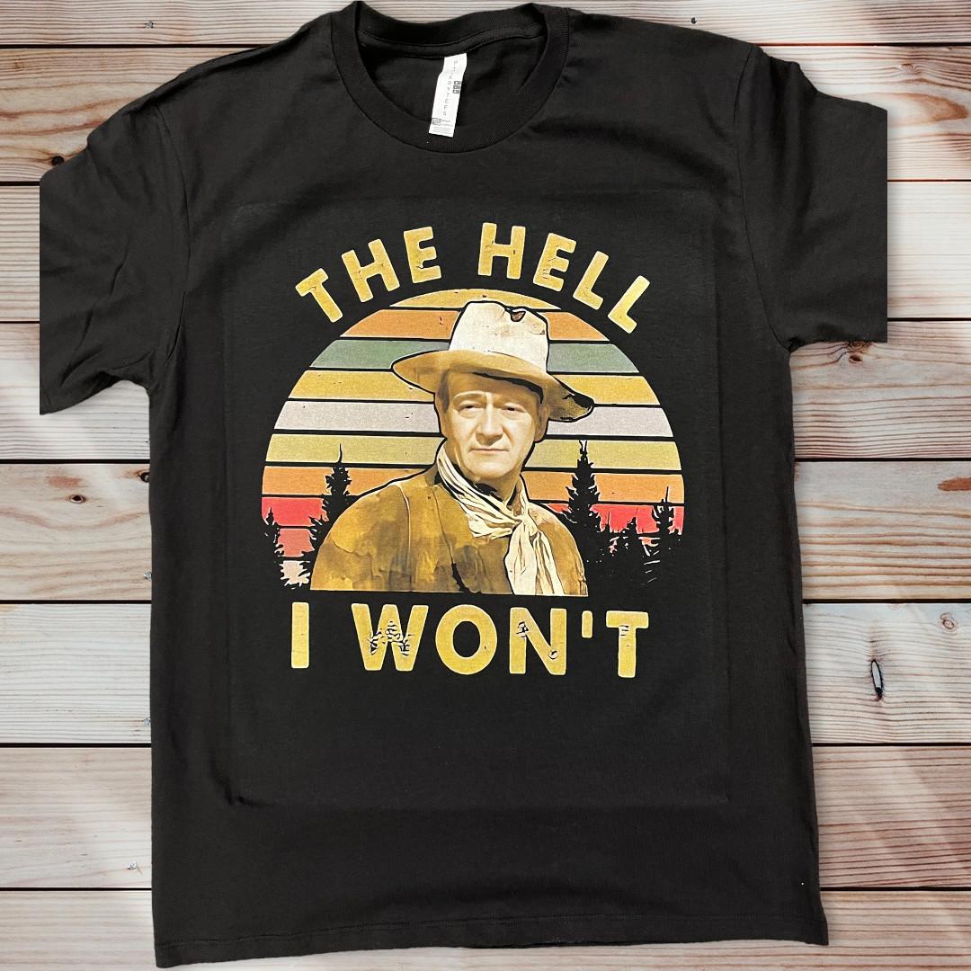 The Hell I Wont John Wayne T Shirt XL