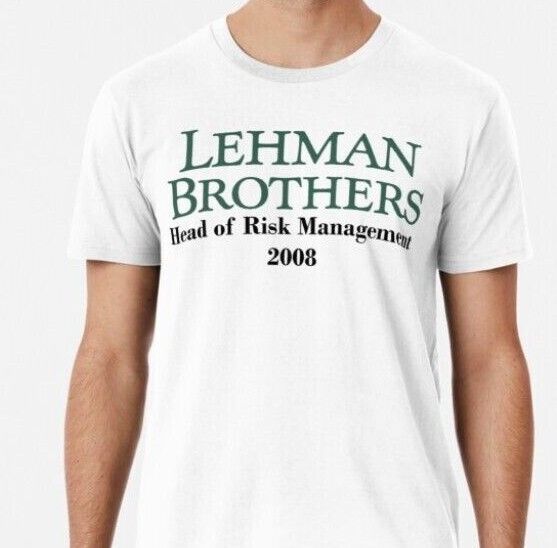 Unisex shirt Cotton Oversize Large Size Lehman Brothers 2008 Head Of Risk Management T shirt Funny %100 Premium Cotton