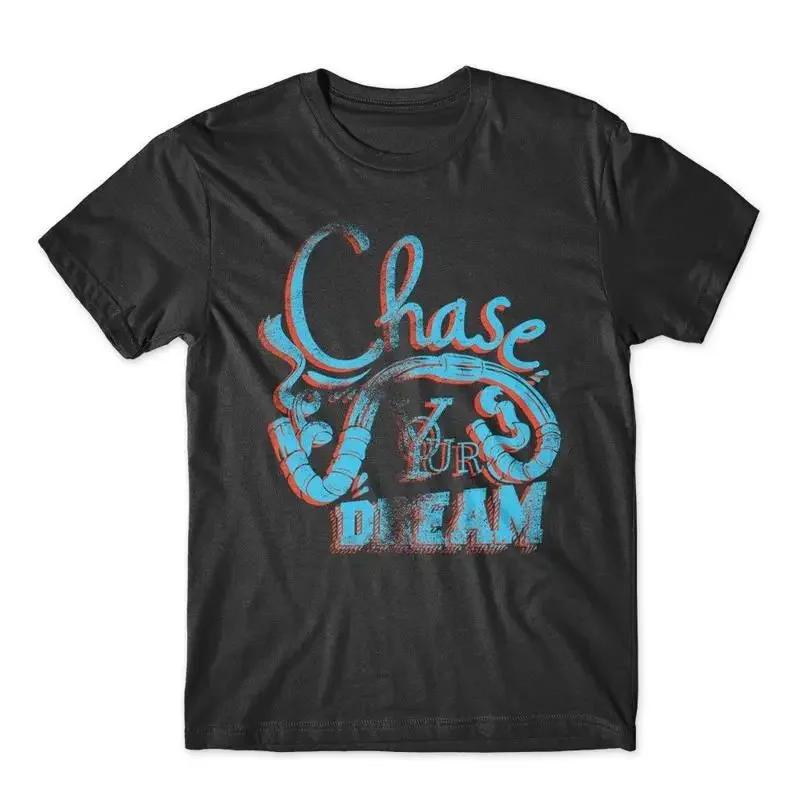 Chase Your Dream T Shirt 100 Cotton Premium NEW