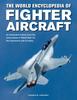 Buch Fighter Aircraft, The World Encyclopedia of : An Illustrated History from the Early Planes of World War I To the Supersonic Jets of Today