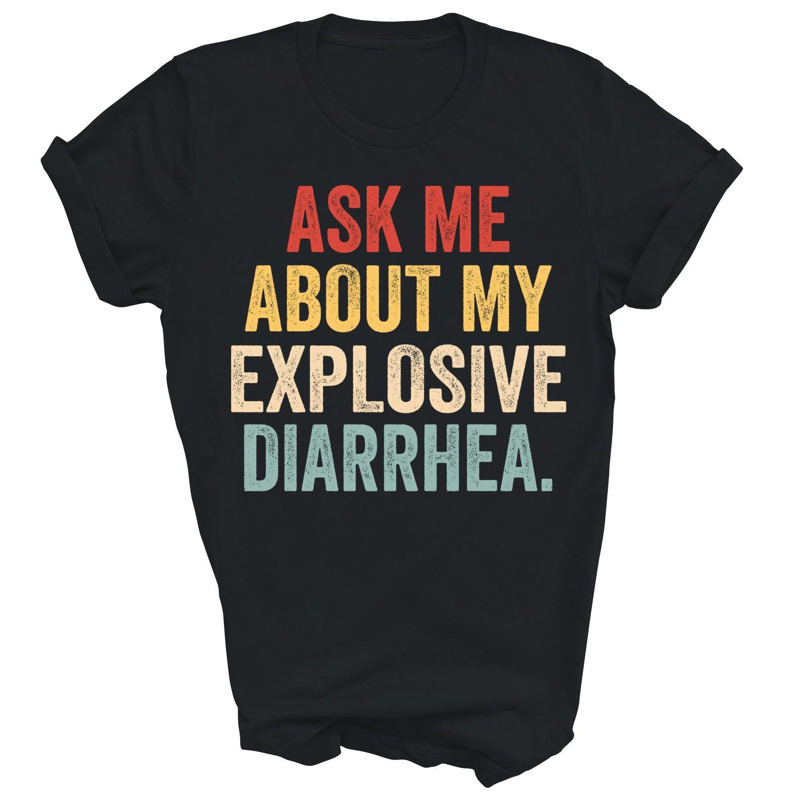 Ask Me About My Explosive Diarrhea Unisex Shirt Gift S