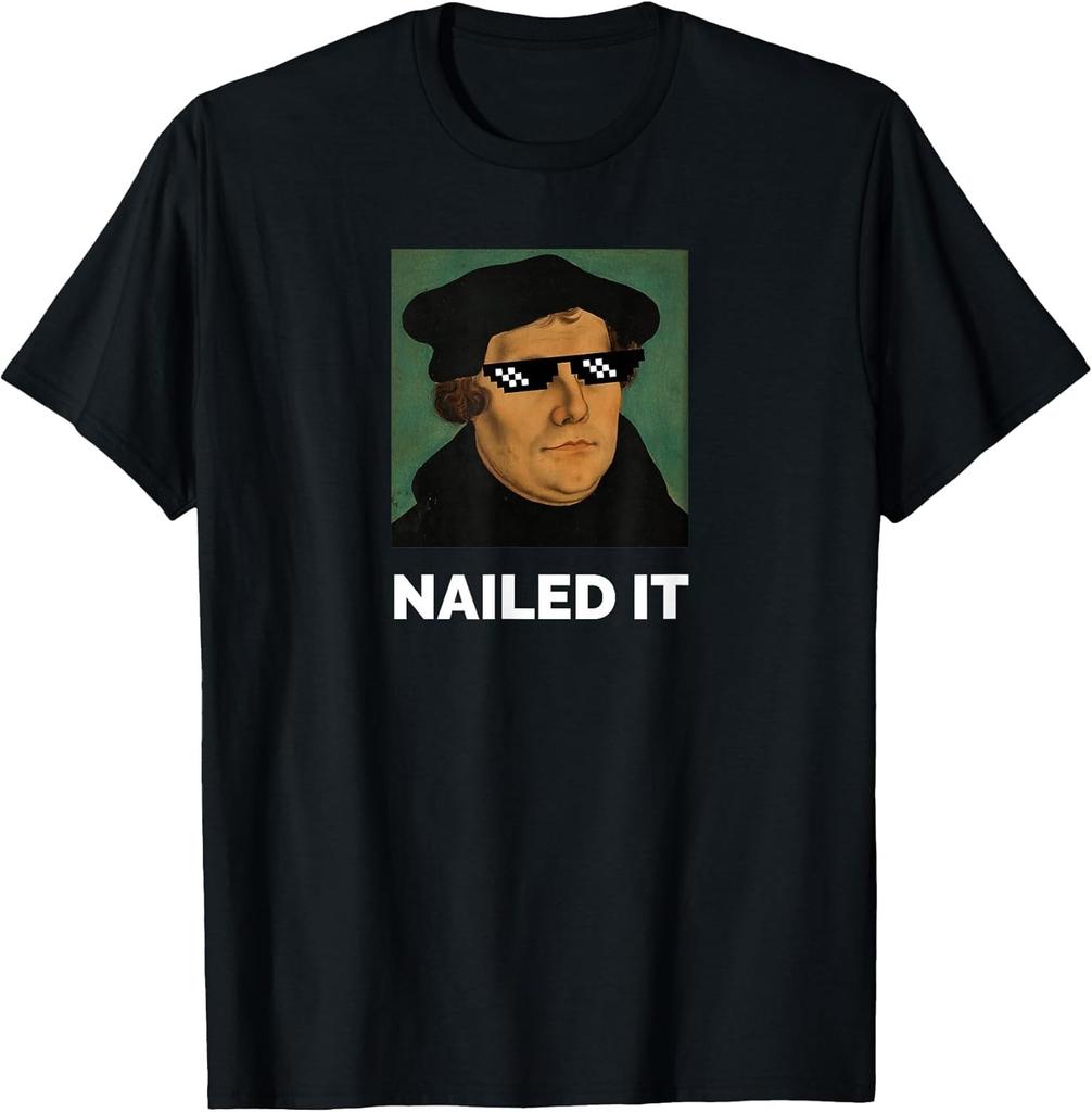 NEW LIMITED Funny Martin Luther Nailed It Sunglass Reformation Tee - MADE IN USA