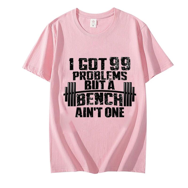 Men's T-Shirt I Got 99 Problems But A Bench Ain't One Tees Oversized Clothes 2024 Fashion Graphic Male Tops Casual Streetwear