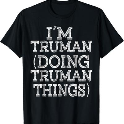 I'M TRUMAN DOING TRUMAN THINGS Family Reunion First Name T-Shirt