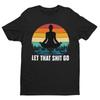 Funny Yoga T Shirt Let That Sh*t Go Mindfulness Meditatation Gift Idea Wellness