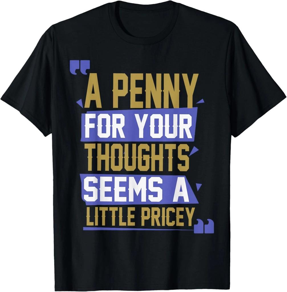Funny_ Penny For Your Thoughts T-Shirt_ Sarcastic Joke Tee Gift Unisex T-Shirt