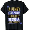 Funny_ Penny For Your Thoughts T-Shirt_ Sarcastic Joke Tee Gift Unisex T-Shirt