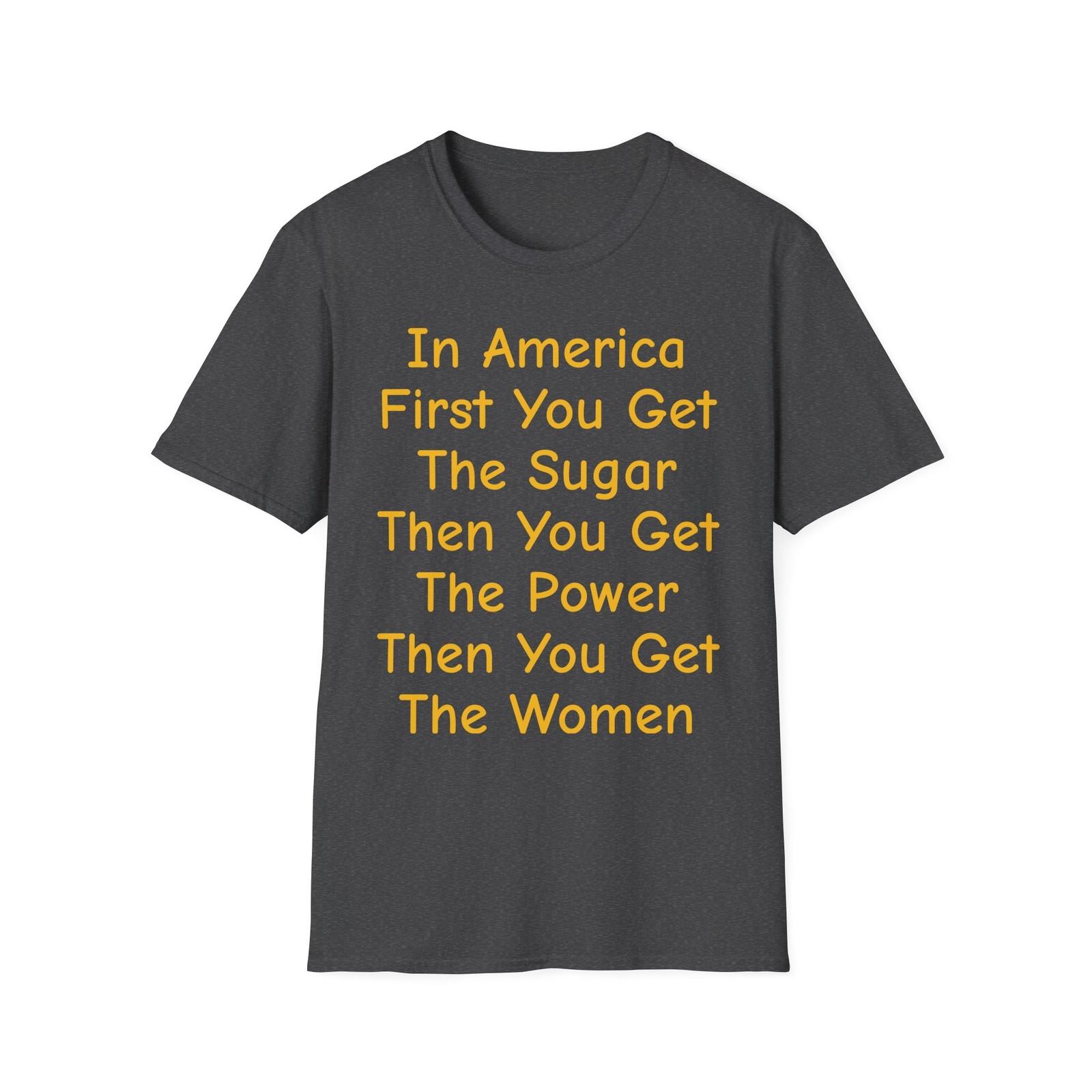 In America, First You Get The Sugar T-Shirt, Famous Quote, Funny XL