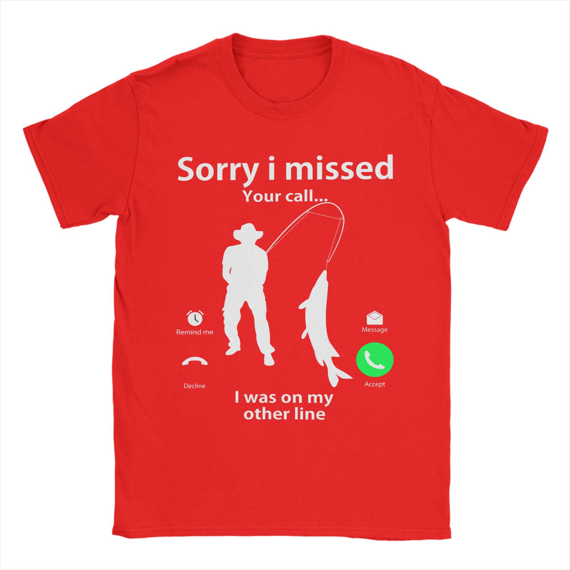 

Sorry I Missed Your Call Was On Other Line Unisex Women Fishing TShirt for Unisex 100 Cotton Tees Round Collar Short Sleeve T Shirts S