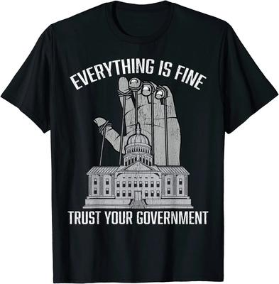 Everything Is Fine Trust Your Government Conspiracy Theory T-Shirt