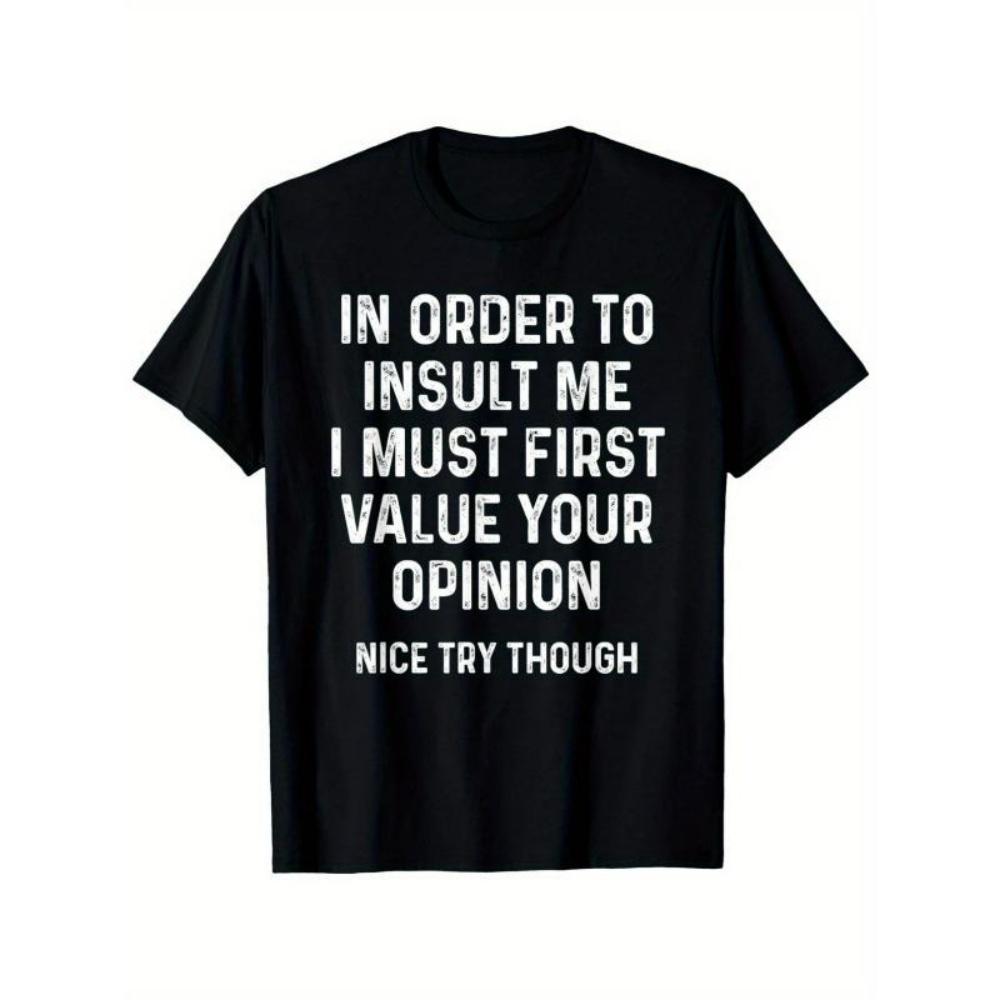 European Sizes Men s Funny Sarcastic Graphic T-Shirt - In Order To Insult Me I Must First Value Your Opinion Print, Black with White Text, S