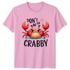 Dont Be So Crabby TShirt Funny Quotes Animals Birthday Gift For Him And Her