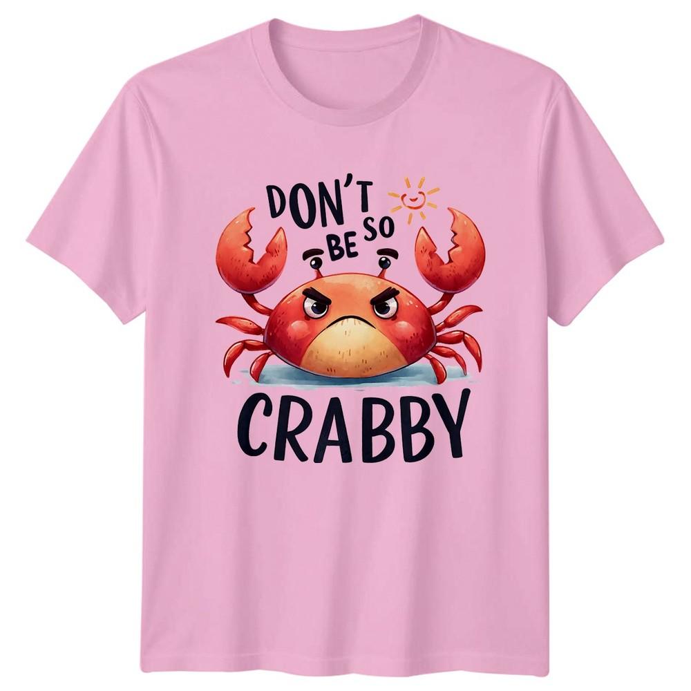 Dont Be So Crabby TShirt Funny Quotes Animals Birthday Gift For Him And Her