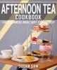 The Afternoon Tea Cookbook : Book 3, for Beginners Made Easy Step by Step : 3 Book