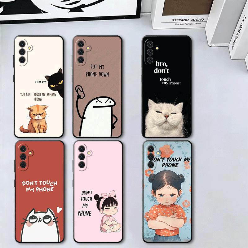Funny Dont Touch My CallPhone Soft Phone Case for Samsung A17 A37 A57 A16 A26 A36 A56 A15 A25 A35 A55 A14 A24 A34 A54 A13 A23 A3