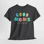 Funny Moms T-shirt, Unisex Tee, Sarcastic Mom Gift, Good Moms Say Bad Words