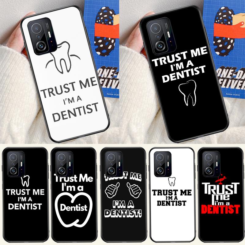 Trust Me I'm A Dentist Case For Xiaomi 11T 12T 13T 14T Pro 13 14 15 Ultra POCO X7 Pro X3 X5 X6 M6 F5 F6 Pro Cover