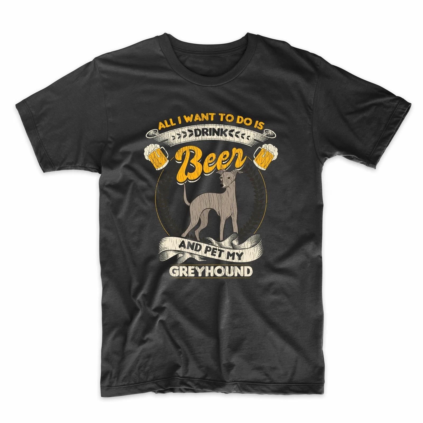 

All I Want To Do Is Drink Beer And Pet My Greyhound Funny T-Shirt M