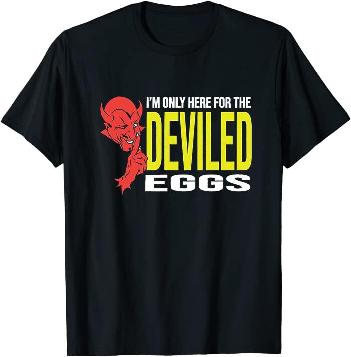 I m Only Here For The Deviled Eggs Class T-Shirt S