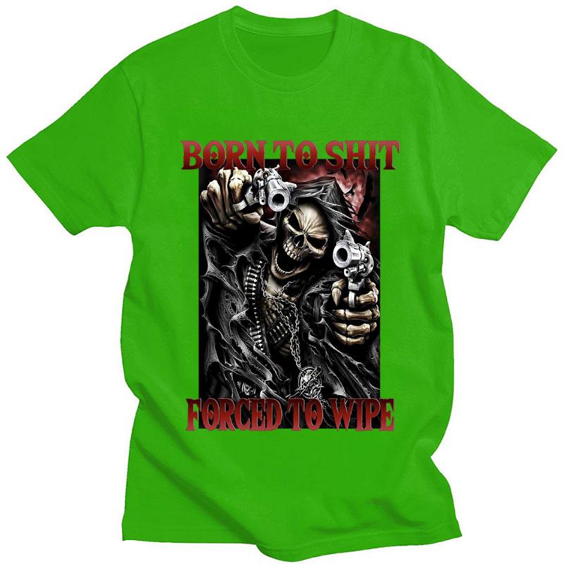 Born To Shit Forced To Wipe Funny T-Shirt Skeleton Fashion Vintage Gothic Cool T shirt Men Women Casual Oversized T Shirts Male